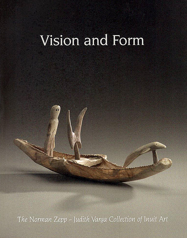 Vision and Form: The Norman Zepp – Judith Varga Collection of Inuit Art