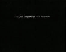 Load image into Gallery viewer, Two Great Image Makers from Baker Lake
